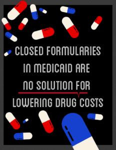 graphic with colorful pills against a black background "Closed Formularies in Medicaid are no solution for lowering drug costs"