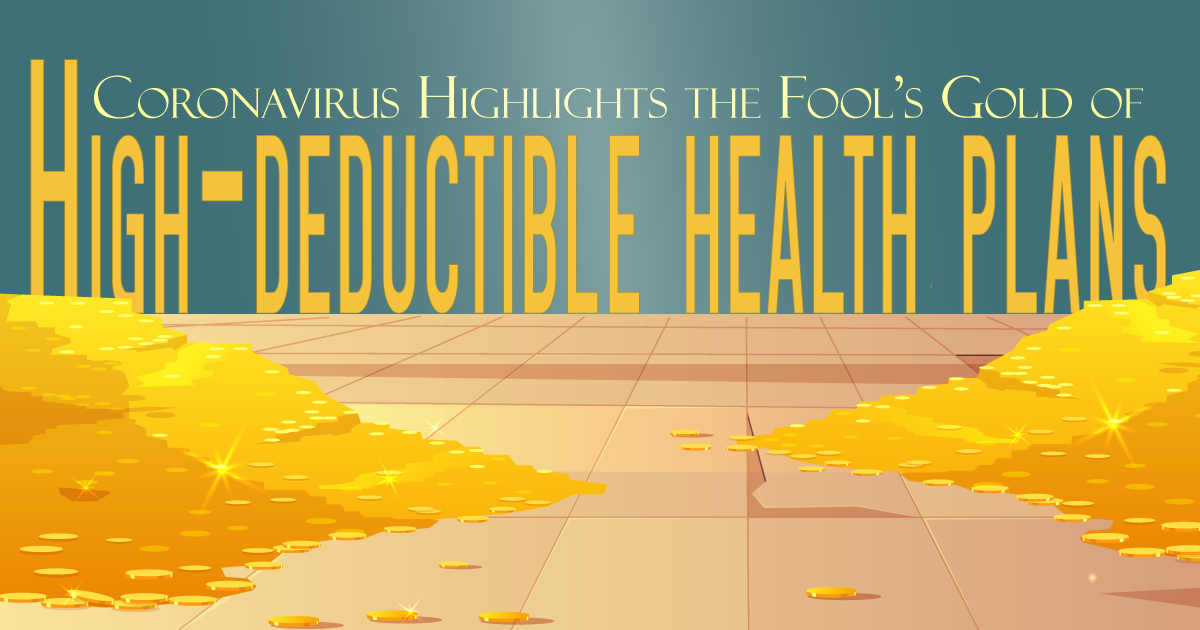 Coronavirus Highlights the Fool’s Gold of HighDeductible Health Plans