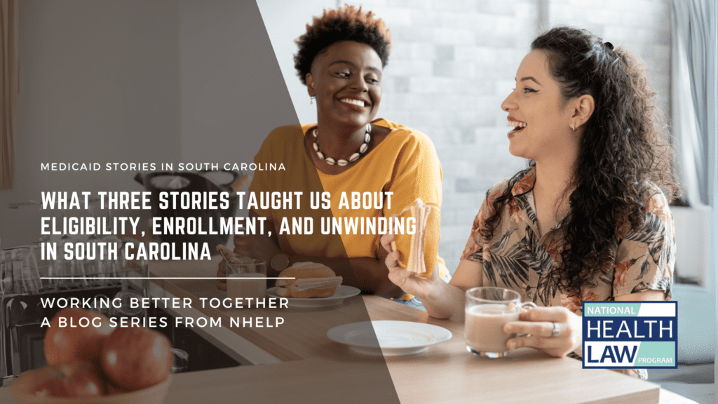 What Three Stories Taught Us about Eligibility, Enrollment, and Unwinding in South Carolina